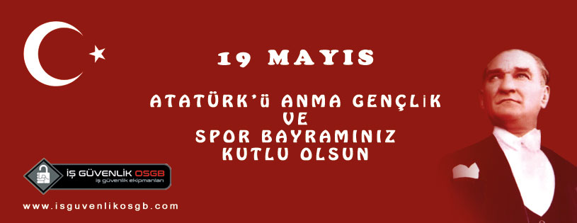 19 Mayýs Atatürkü Anma ve Gençlik Spor Bayramýnýz Kutlu Olsun